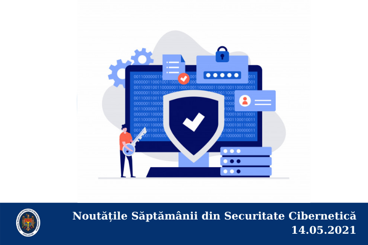Noutățile Săptămânii din Securitate Cibernetică 14.05.2021