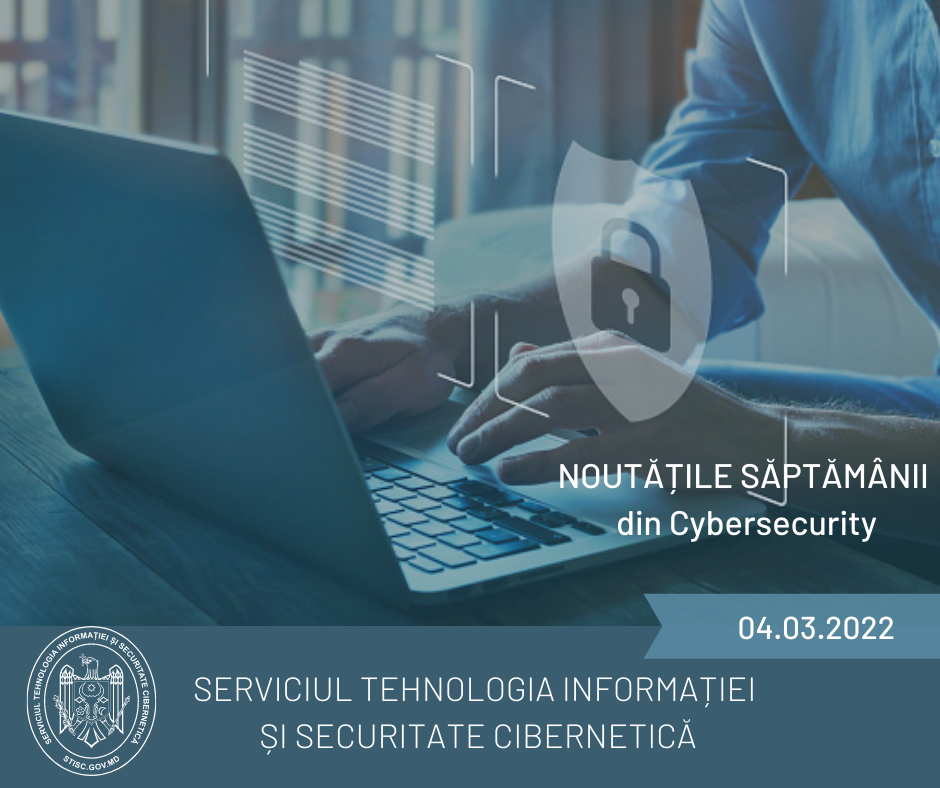 Noutățile săptămânii din cybersecurity (4.03.2022)