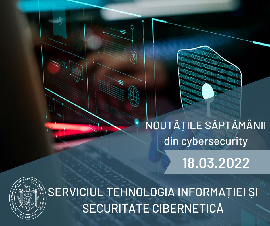 Noutățile săptămânii din cybersecyrity (18.03.2022)