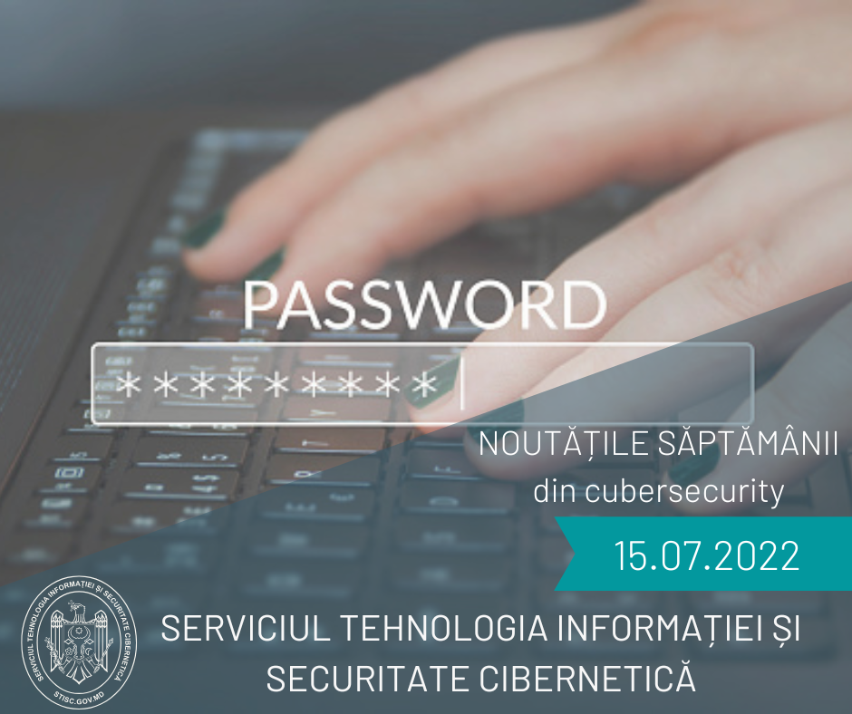 Noutățile săptămânii din cybersecurity (15 iulie 2022)