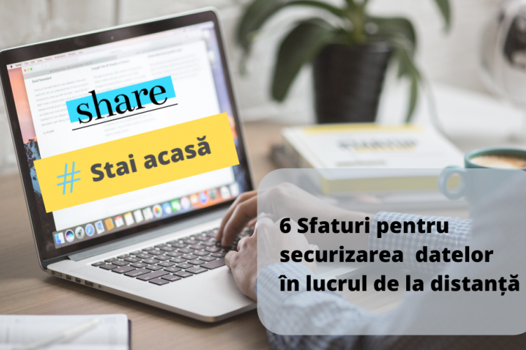 6 Sfaturi pentru securizarea datelor în lucrul de la distanță pentru angajați!