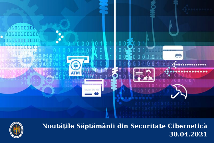 Noutățile Săptămânii din Securitate Cibernetică 30.04.2021