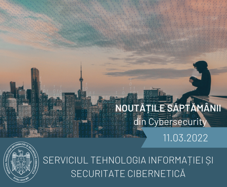 Noutățile săptămânii din cybersecurity (11.03.2022)