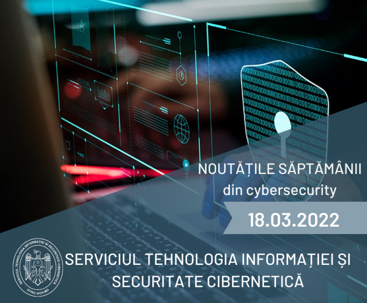 Noutățile săptămânii din cybersecyrity (18.03.2022)