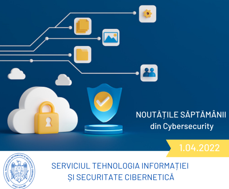 Noutățile săptămânii din cybersecurity (1.04.2022)