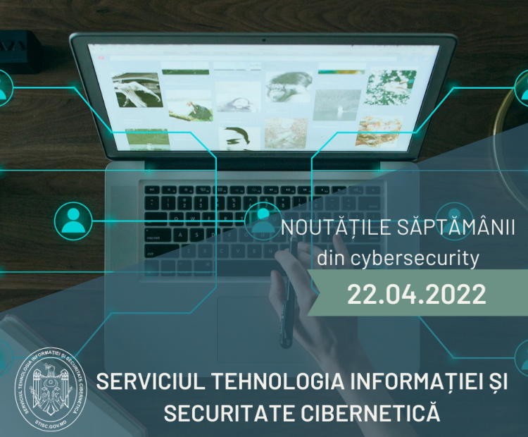 Noutățile săptămânii din cybersecurity (22.04.2022)