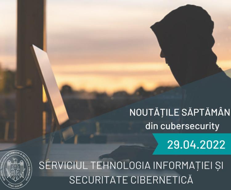 Noutățile săptămânii din cybersecurity (29.04.2022)