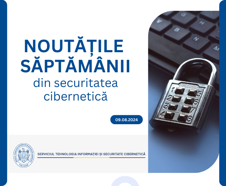 Noutăți din domeniul securității cibernetice (09.08.2024)